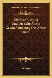 Buchfuhrung Und Die Schriftliche Geschaftsfuhrung Des Arztes (1896)