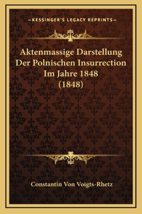 Aktenmassige Darstellung Der Polnischen Insurrection Im Jahre 1848 (1848)