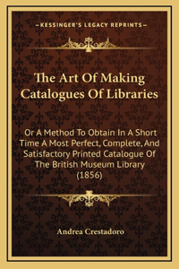 The Art Of Making Catalogues Of Libraries