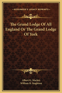 Grand Lodge Of All England Or The Grand Lodge Of York