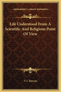 Life Understood From A Scientific And Religious Point Of View