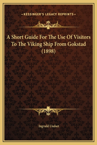 A Short Guide For The Use Of Visitors To The Viking Ship From Gokstad (1898)