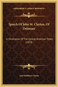 Speech Of John M. Clayton, Of Delaware