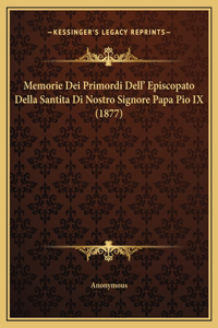 Memorie Dei Primordi Dell' Episcopato Della Santita Di Nostro Signore Papa Pio IX (1877)