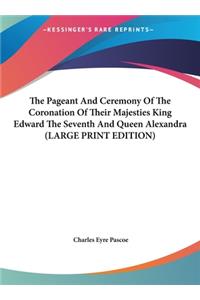 The Pageant and Ceremony of the Coronation of Their Majesties King Edward the Seventh and Queen Alexandra