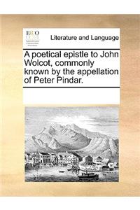A poetical epistle to John Wolcot, commonly known by the appellation of Peter Pindar.