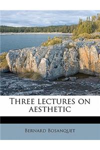 Three Lectures on Aesthetic