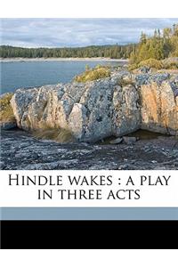 Hindle Wakes: A Play in Three Acts
