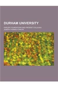 Durham University; Earlier Foundations and Present Colleges