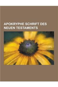 Apokryphe Schrift Des Neuen Testaments: Barnabasbrief, Barnabasevangelium, Geheimes Markusevangelium, Thomasevangelium, Apokryphon Des Johannes, Judas