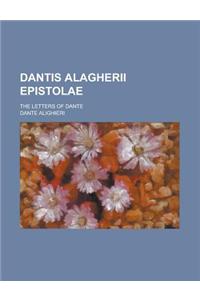 Dantis Alagherii Epistolae; The Letters of Dante