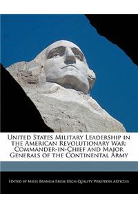 United States Military Leadership in the American Revolutionary War