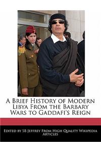 A Brief History of Modern Libya from the Barbary Wars to Gaddafi's Reign