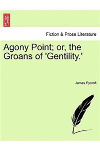 Agony Point; Or, the Groans of 'Gentility.'