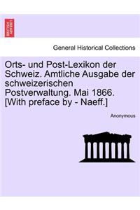 Orts- Und Post-Lexikon Der Schweiz. Amtliche Ausgabe Der Schweizerischen Postverwaltung. Mai 1866. [With Preface by - Naeff.]