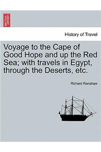 Voyage to the Cape of Good Hope and Up the Red Sea; With Travels in Egypt, Through the Deserts, Etc.
