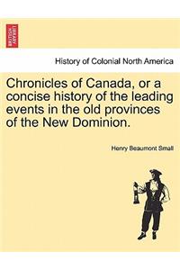 Chronicles of Canada, or a Concise History of the Leading Events in the Old Provinces of the New Dominion.