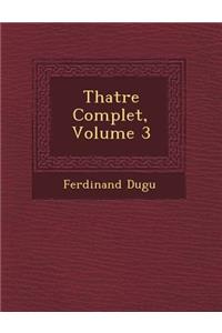 Th�atre Complet, Volume 3