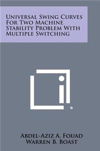 Universal Swing Curves for Two Machine Stability Problem with Multiple Switching