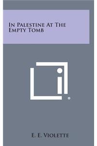 In Palestine at the Empty Tomb