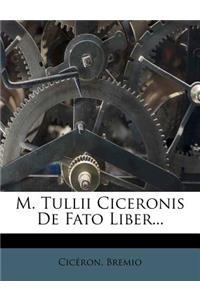 M. Tullii Ciceronis de Fato Liber...
