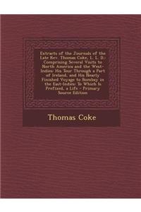 Extracts of the Journals of the Late REV. Thomas Coke, L. L. D.: Comprising Several Visits to North America and the West-Indies: His Tour Through a Pa