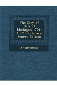 The City of Detroit Michigan 1701-1922