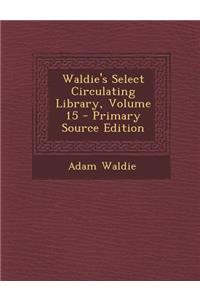 Waldie's Select Circulating Library, Volume 15