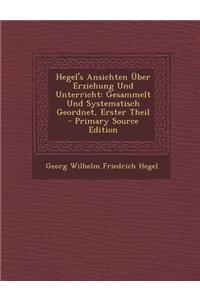 Hegel's Ansichten Uber Erziehung Und Unterricht