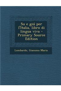 E Giu Per L'Italia, Libro Di Lingua Viva - Primary Source Edition