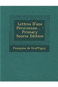 Lettres D'Une Peruvienne... - Primary Source Edition