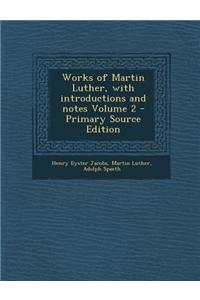 Works of Martin Luther, with Introductions and Notes Volume 2 - Primary Source Edition