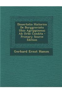 Dissertatio Historica de Burggraviatu Ubio Agrippinensi AB Urbe Condita - Primary Source Edition