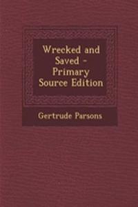 Wrecked and Saved - Primary Source Edition