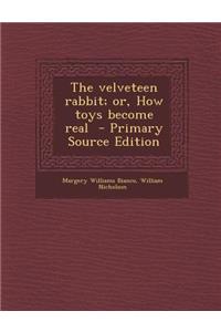 The Velveteen Rabbit; Or, How Toys Become Real