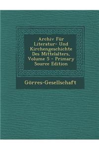 Archiv Fur Literatur- Und Kirchengeschichte Des Mittelalters, Volume 5