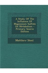 A Study of the Influence of Magnesium Sulfate on Metabolism - Primary Source Edition