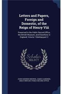 Letters and Papers, Foreign and Domestic, of the Reign of Henry VIII
