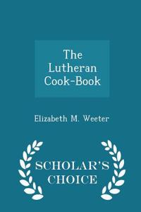 Lutheran Cook-Book - Scholar's Choice Edition