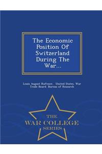 Economic Position of Switzerland During the War... - War College Series