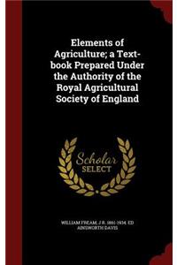 Elements of Agriculture; a Text-book Prepared Under the Authority of the Royal Agricultural Society of England