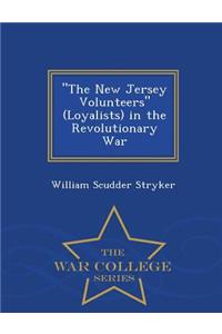 The New Jersey Volunteers (Loyalists) in the Revolutionary War - War College Series