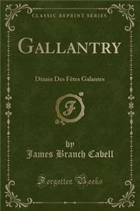 Gallantry: Dizain Des FÃªtes Galantes (Classic Reprint)