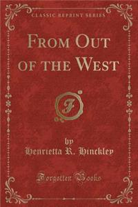 From Out of the West (Classic Reprint)