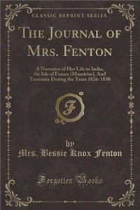 The Journal of Mrs. Fenton: A Narrative of Her Life in India, the Isle of France (Mauritius), and Tasmania During the Years 1826-1830 (Classic Rep