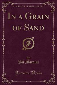 In a Grain of Sand (Classic Reprint)