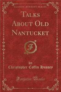 Talks about Old Nantucket (Classic Reprint)