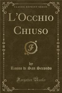 L'Occhio Chiuso (Classic Reprint)