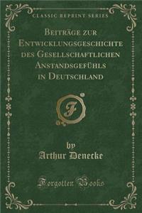 Beiträge Zur Entwicklungsgeschichte Des Gesellschaftlichen Anstandsgefühls in Deutschland (Classic Reprint)