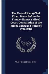 Case of Kieng Chek Kham Muon Before the Franco-Siamese Mixed Court. Constitution of the Mixed Court and Rules of Procedure